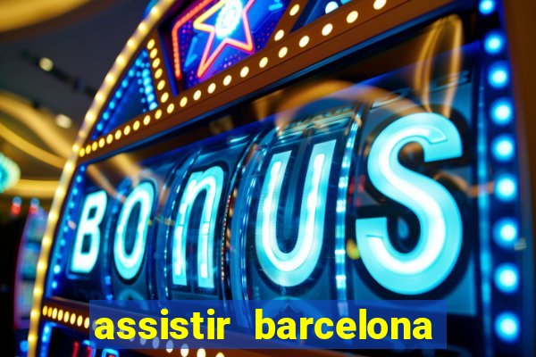 assistir barcelona x granada em hd